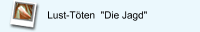 Lust-Töten  "Die Jagd"